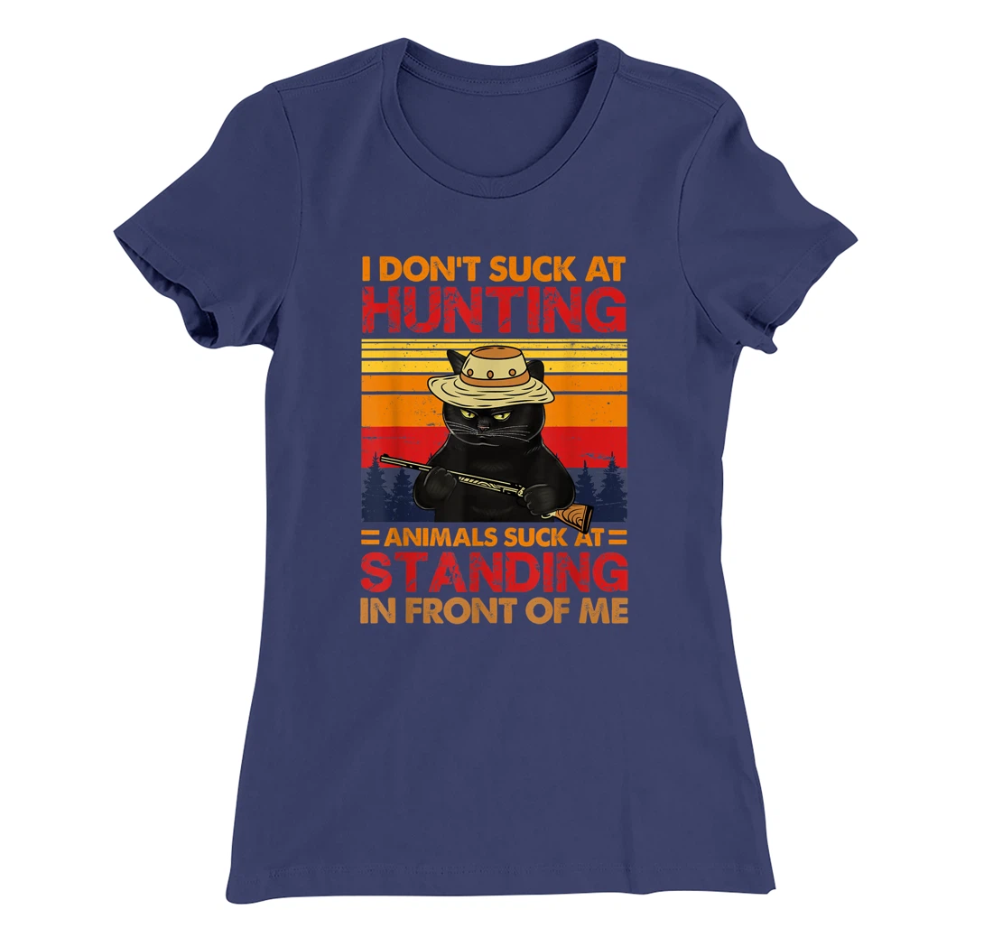 Cat I Don't Suck At Hunting Animals Suck At Standing T-Shirt, Women T-Shirt