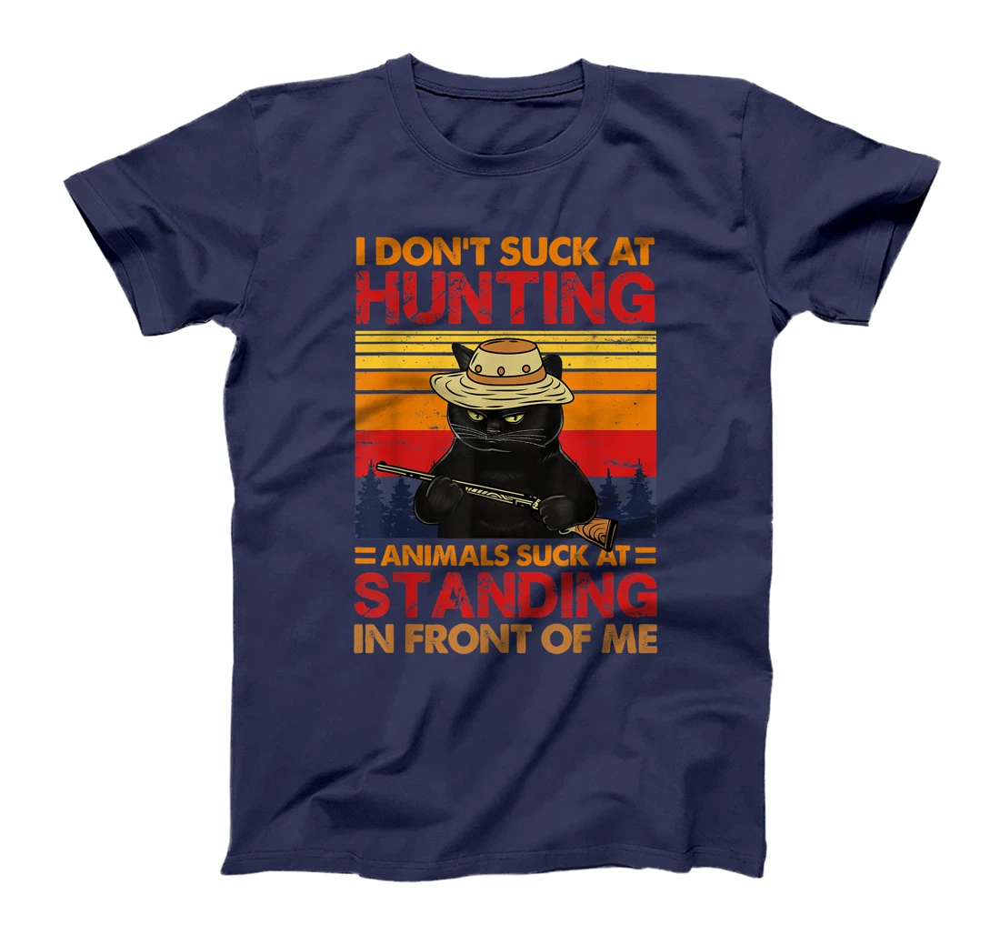 Cat I Don't Suck At Hunting Animals Suck At Standing T-Shirt, Women T-Shirt
