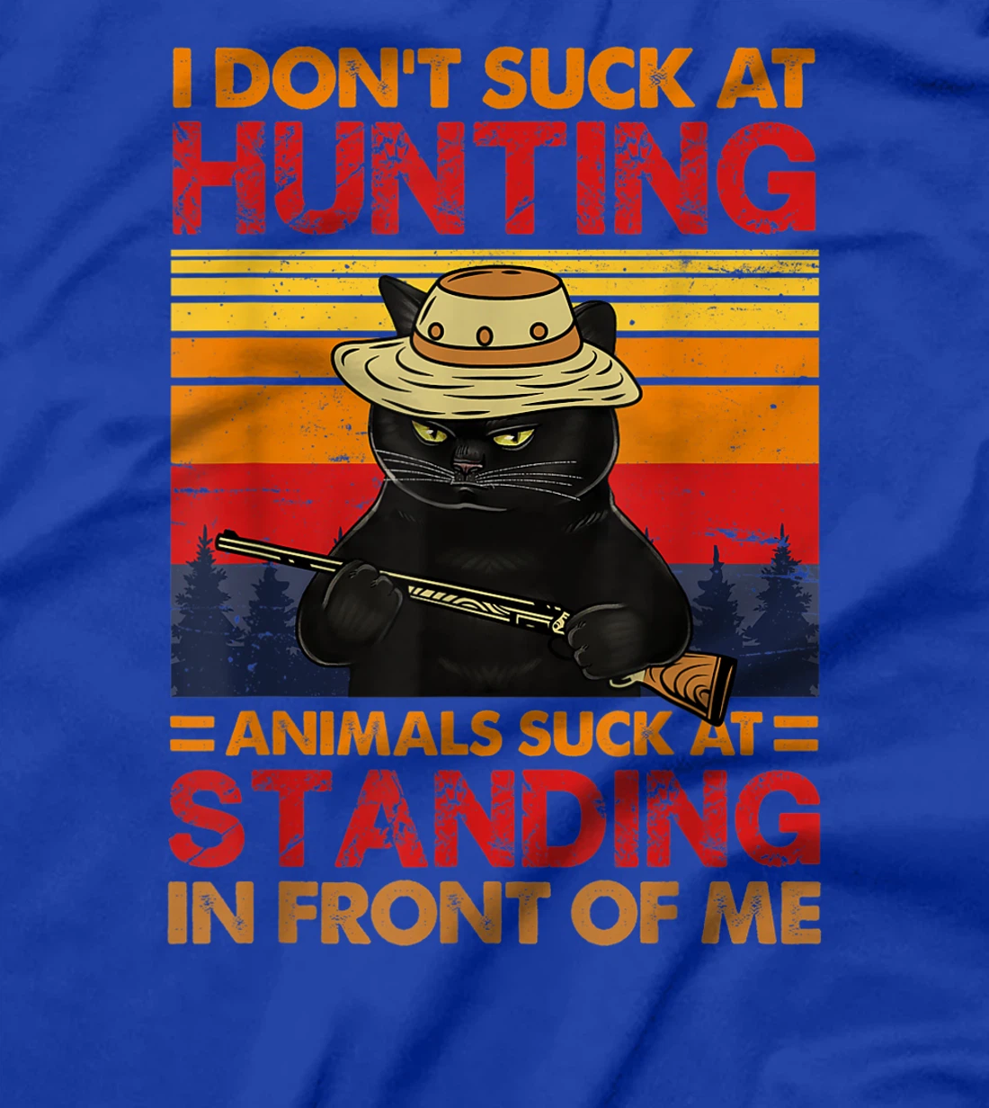 Cat I Don't Suck At Hunting Animals Suck At Standing T-Shirt, Women T-Shirt
