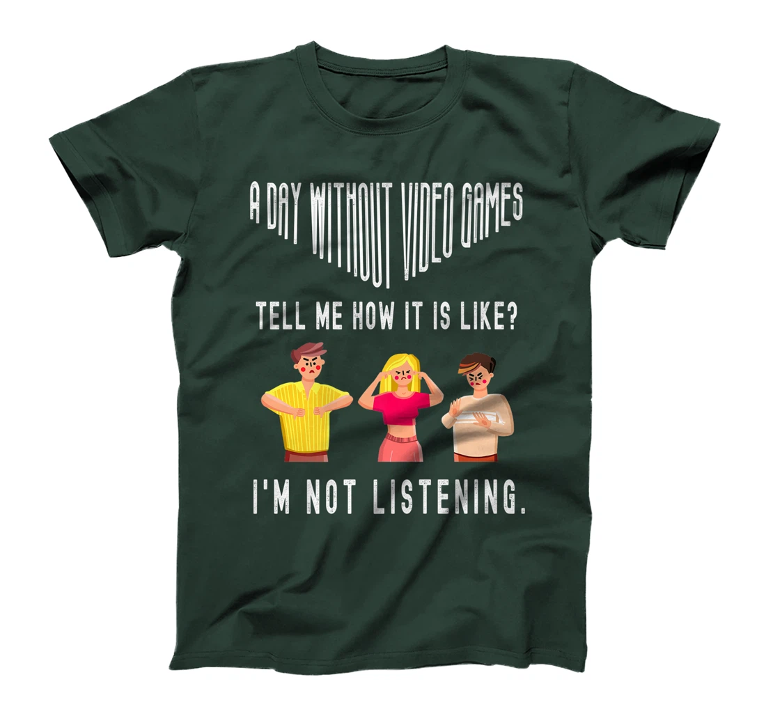 A day without Video Games Funny Humor Novelty Tell me How T-Shirt, Kid T-Shirt and Women T-Shirt