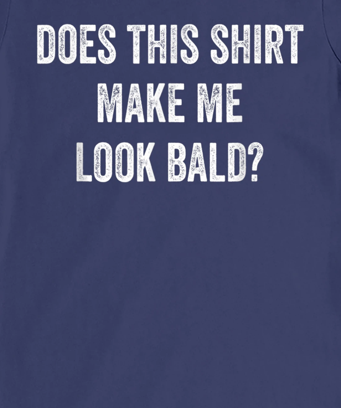 Does This Shirt Make Me Look Bald? Bald Is Beautiful T-Shirt, Women T-Shirt