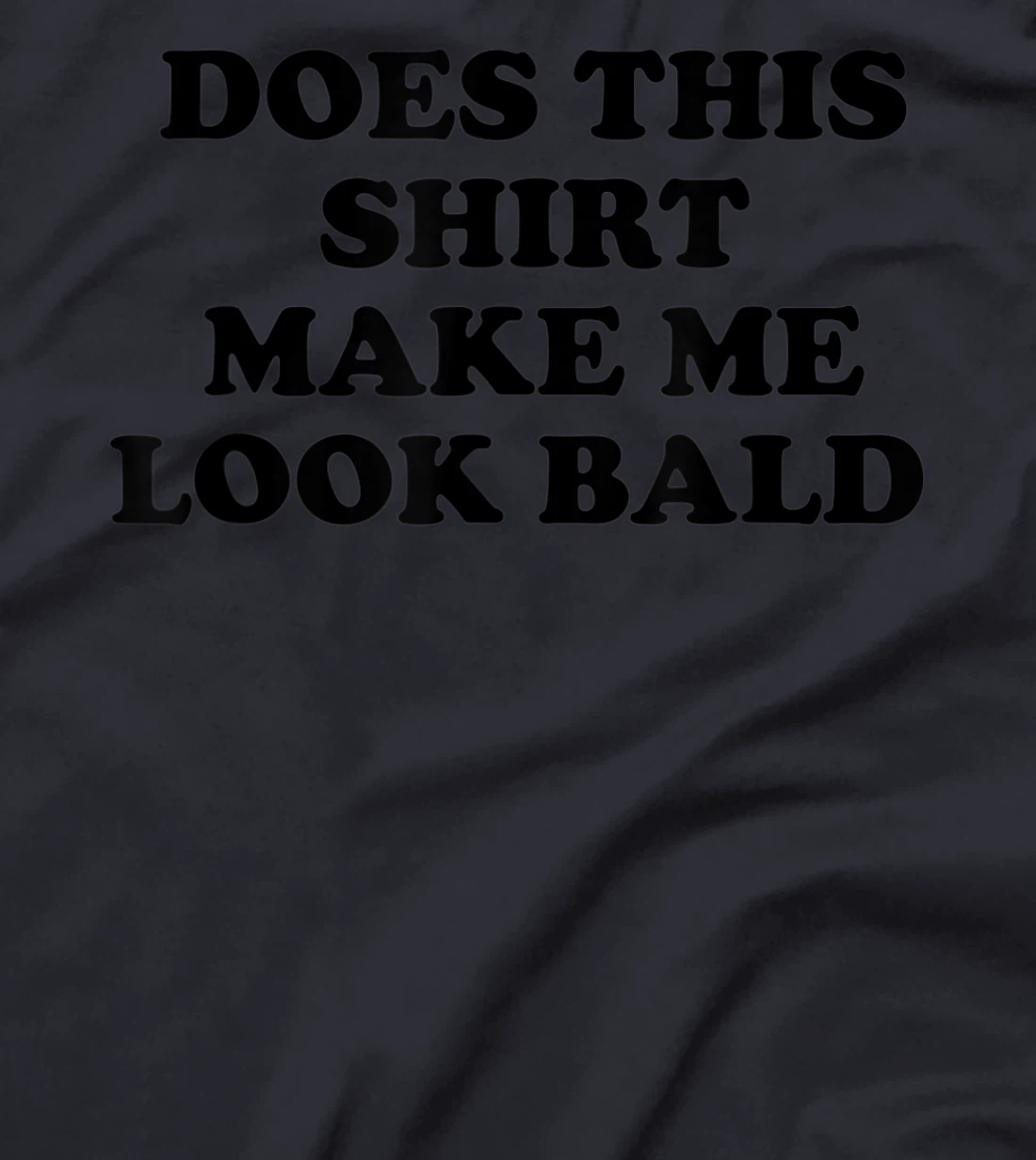 Does This Shirt Make Me Look Bald? Bald Is Beautiful T-Shirt, Women T-Shirt