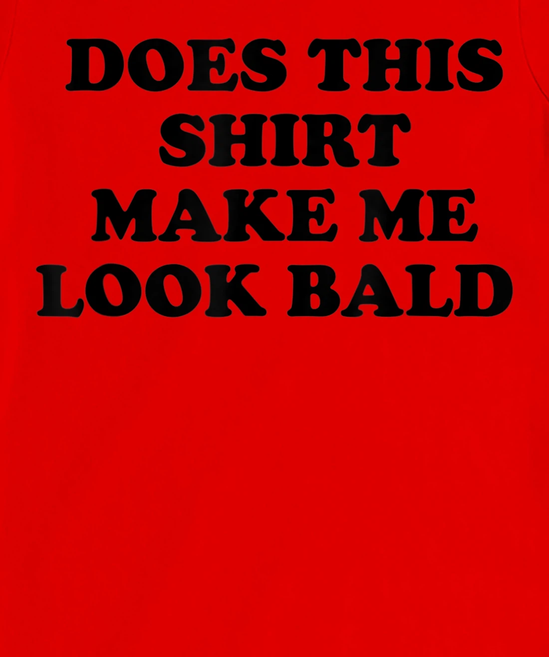 Does This Shirt Make Me Look Bald? Bald Is Beautiful T-Shirt, Women T-Shirt