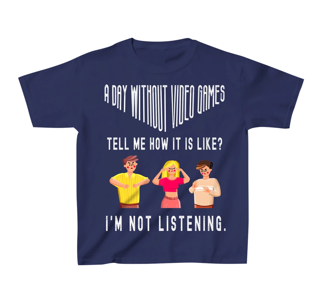 A day without Video Games Funny Humor Novelty Tell me How T-Shirt, Kid T-Shirt and Women T-Shirt
