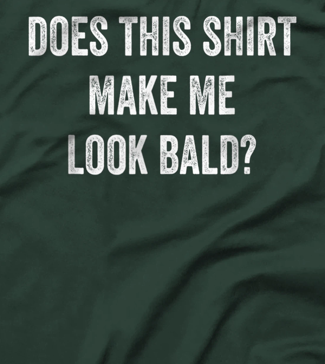 Does This Shirt Make Me Look Bald? Bald Is Beautiful T-Shirt, Women T-Shirt