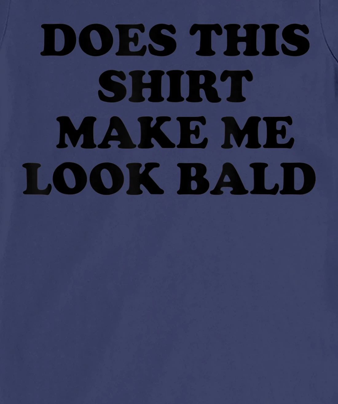 Does This Shirt Make Me Look Bald? Bald Is Beautiful T-Shirt, Women T-Shirt