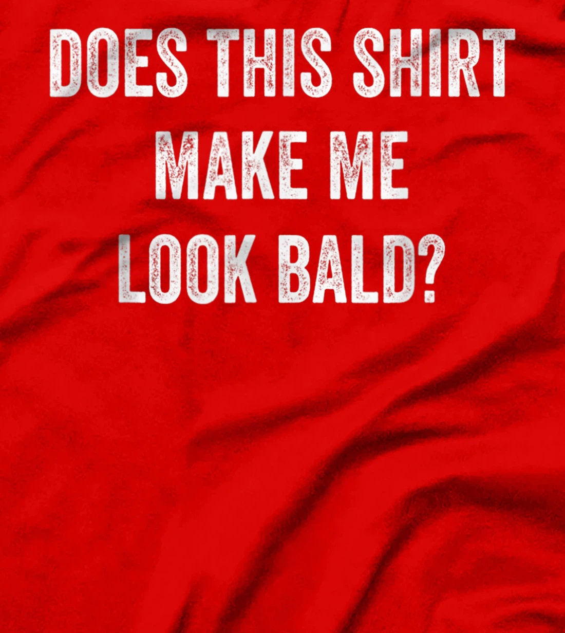 Does This Shirt Make Me Look Bald? Bald Is Beautiful T-Shirt, Women T-Shirt