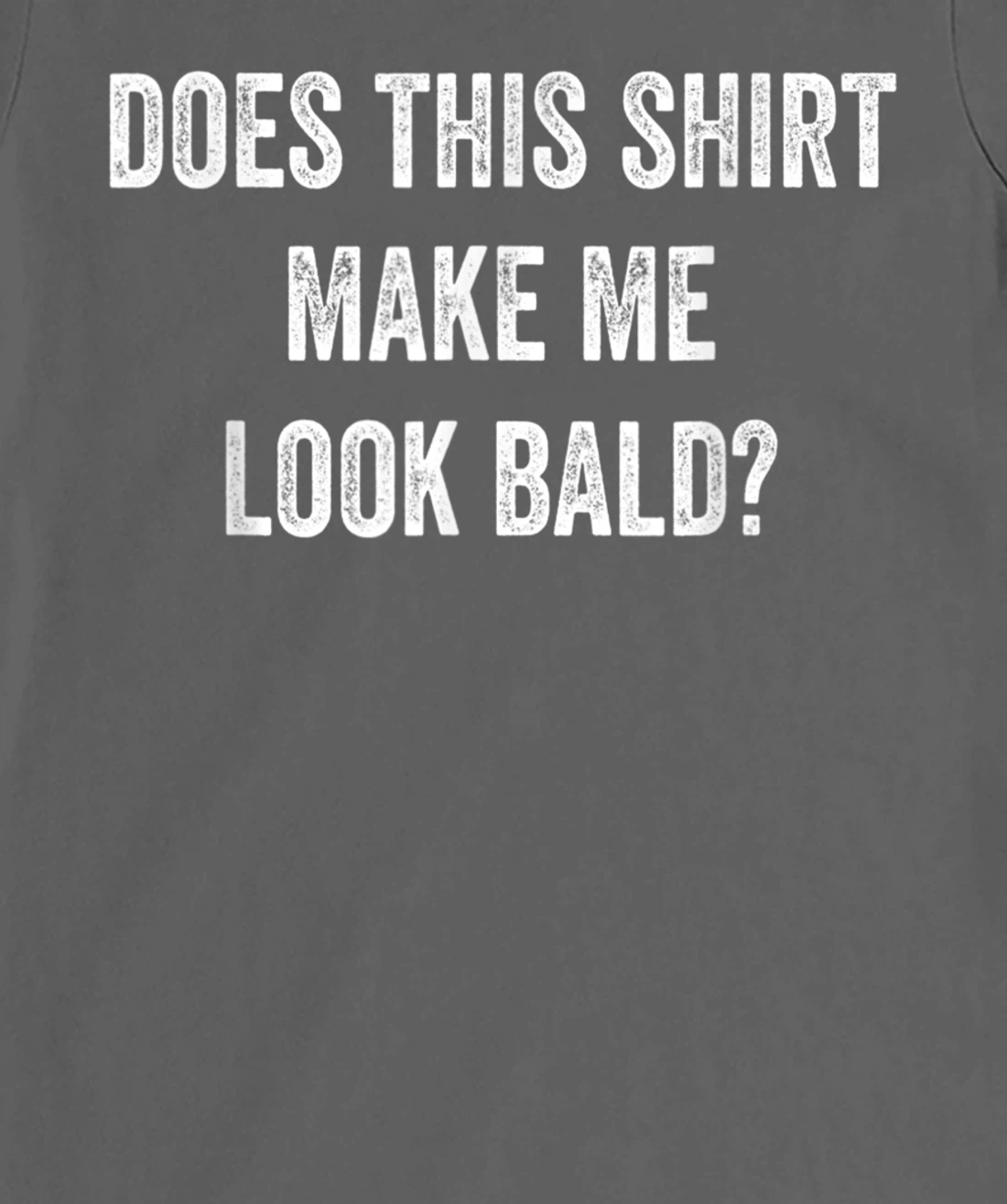 Does This Shirt Make Me Look Bald? Bald Is Beautiful T-Shirt, Women T-Shirt