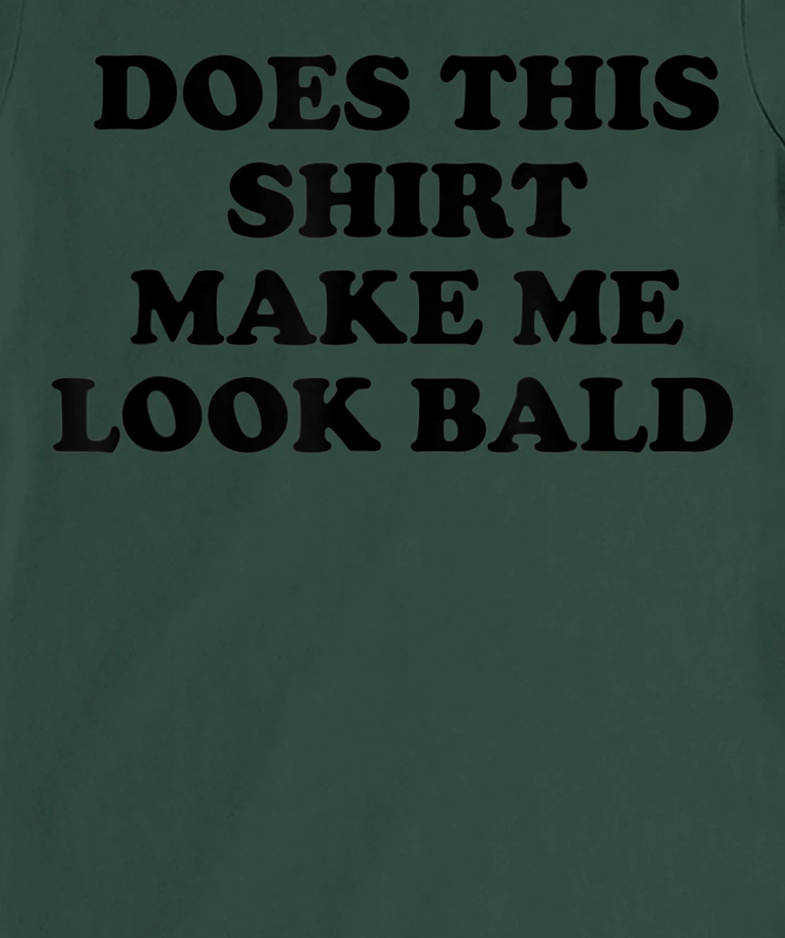 Does This Shirt Make Me Look Bald? Bald Is Beautiful T-Shirt, Women T-Shirt