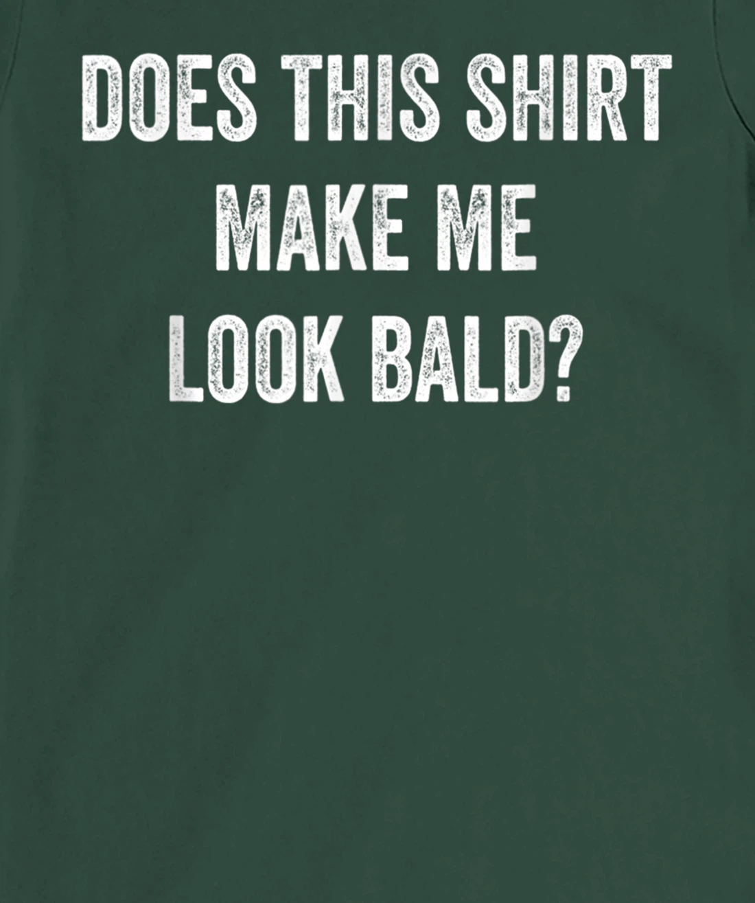 Does This Shirt Make Me Look Bald? Bald Is Beautiful T-Shirt, Women T-Shirt