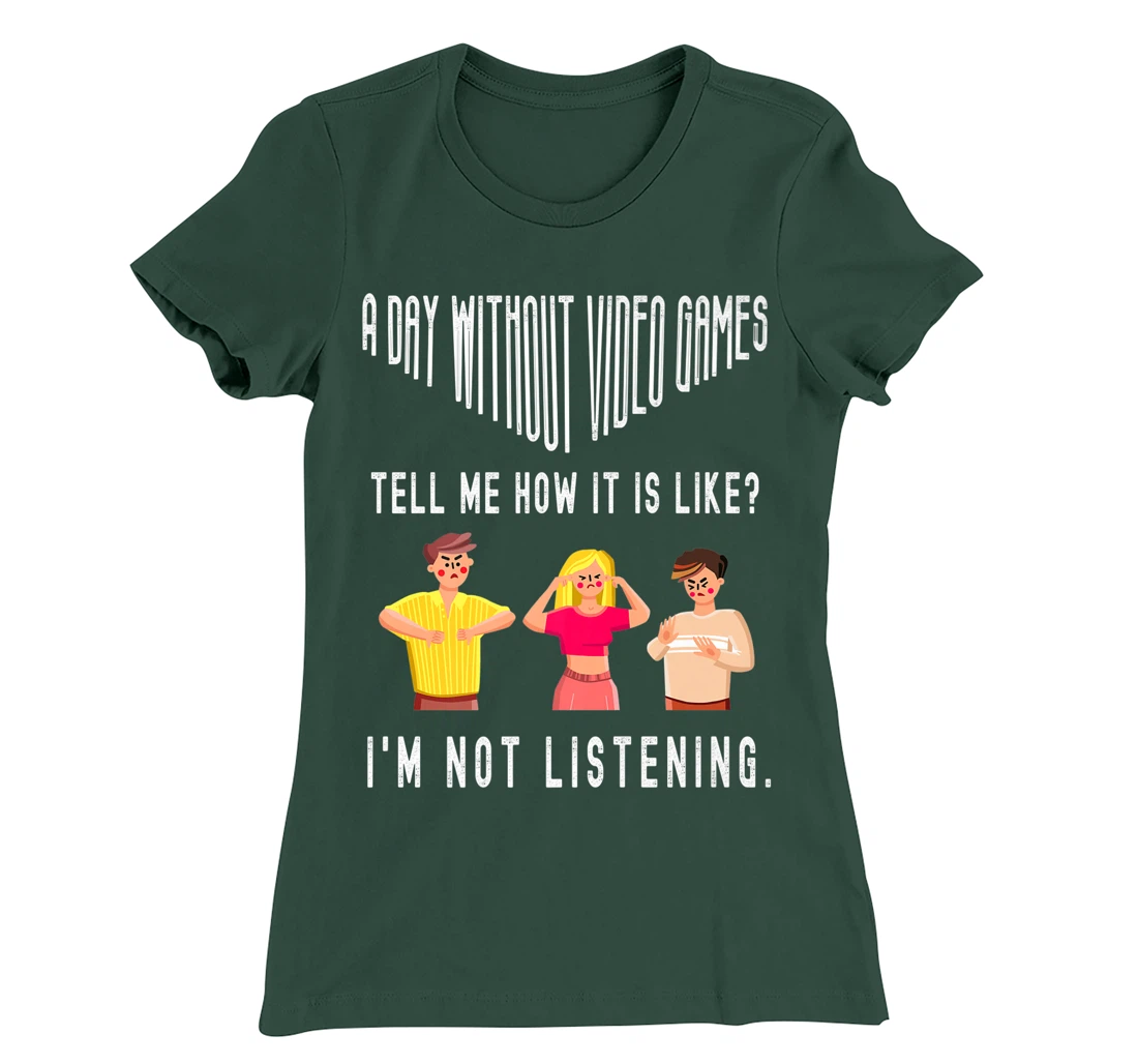 A day without Video Games Funny Humor Novelty Tell me How T-Shirt, Kid T-Shirt and Women T-Shirt