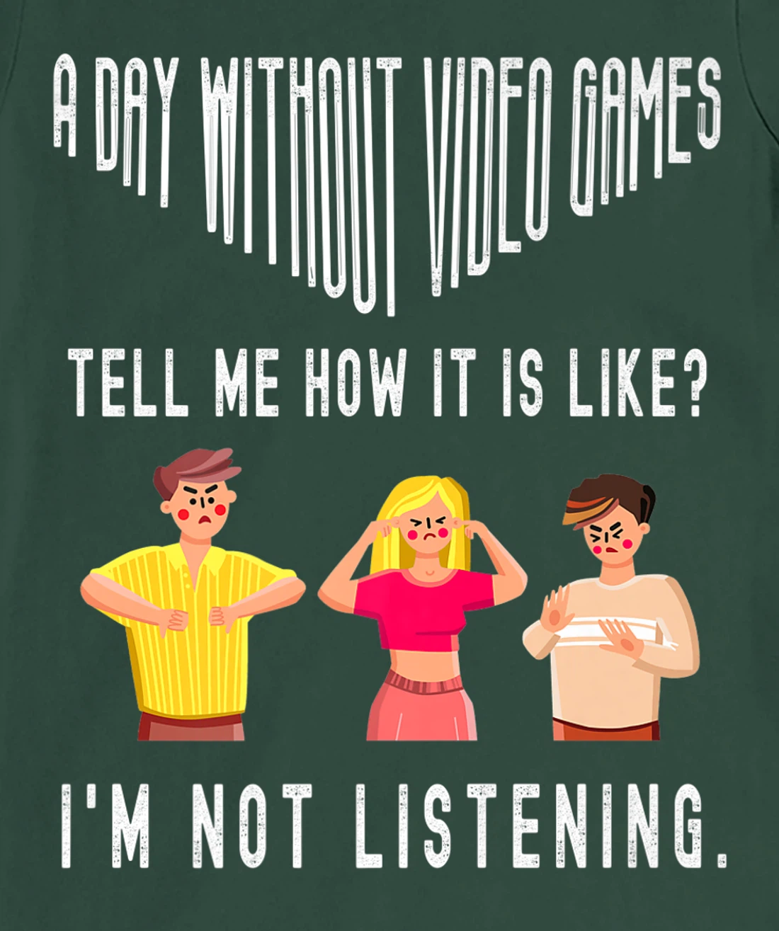 A day without Video Games Funny Humor Novelty Tell me How T-Shirt, Kid T-Shirt and Women T-Shirt