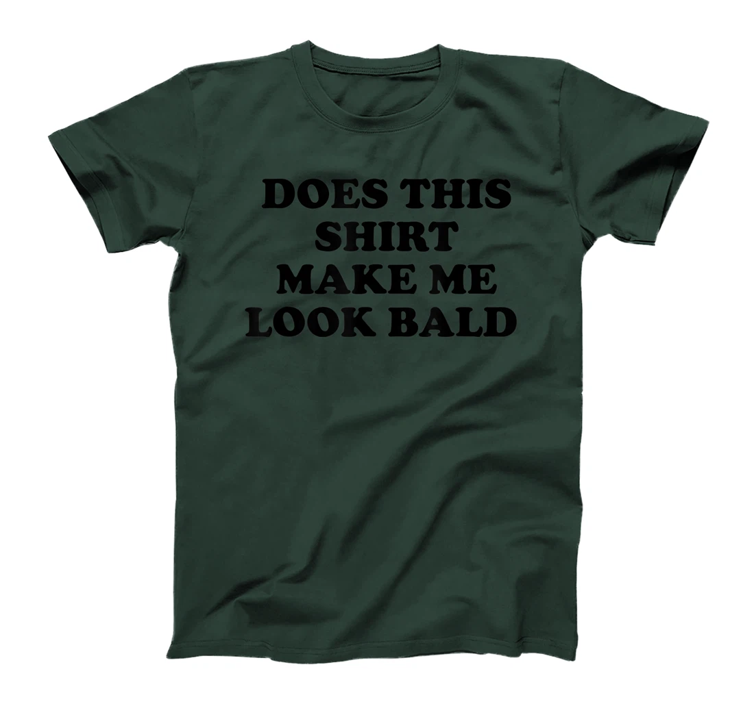 Does This Shirt Make Me Look Bald? Bald Is Beautiful T-Shirt, Women T-Shirt
