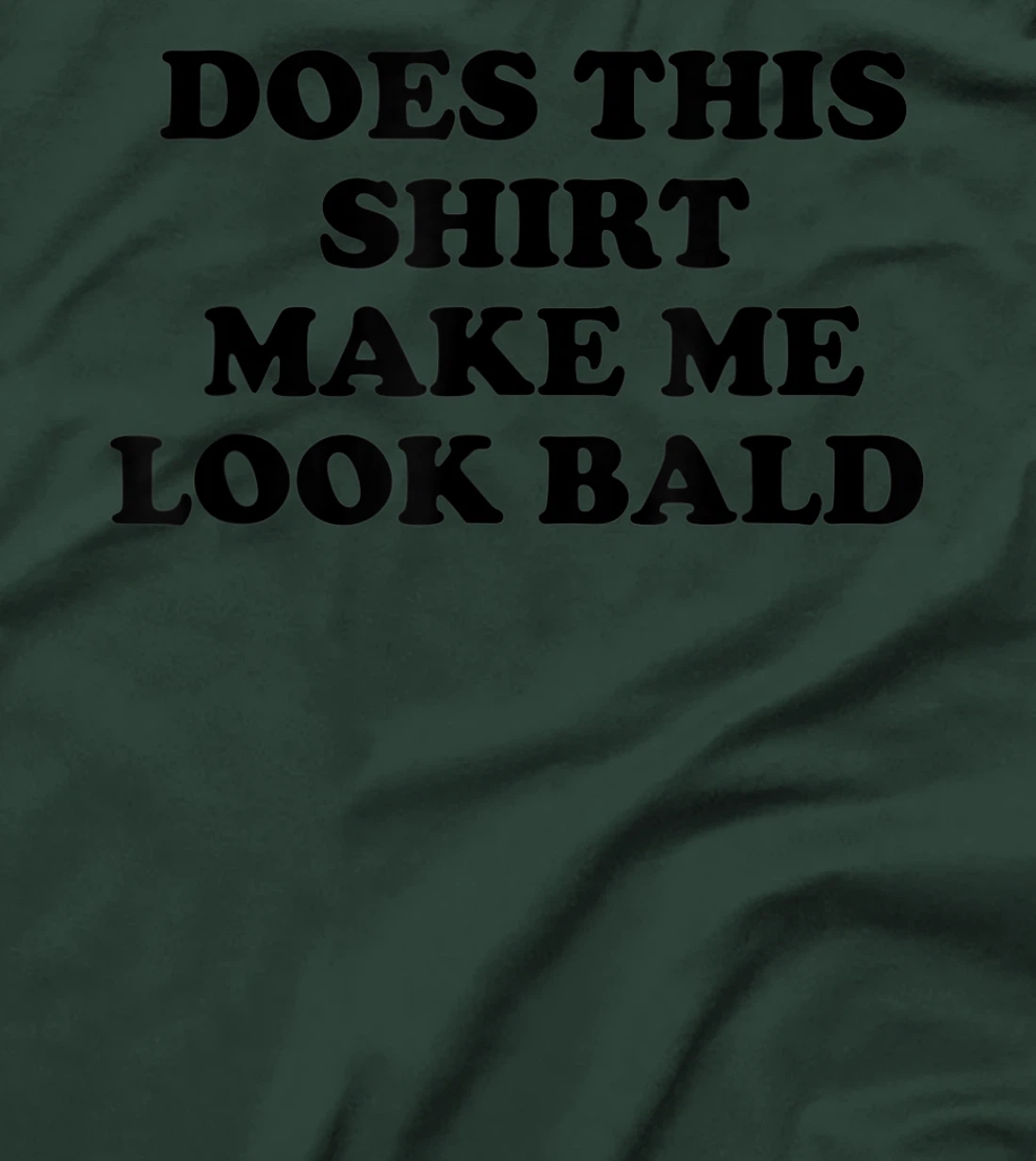 Does This Shirt Make Me Look Bald? Bald Is Beautiful T-Shirt, Women T-Shirt