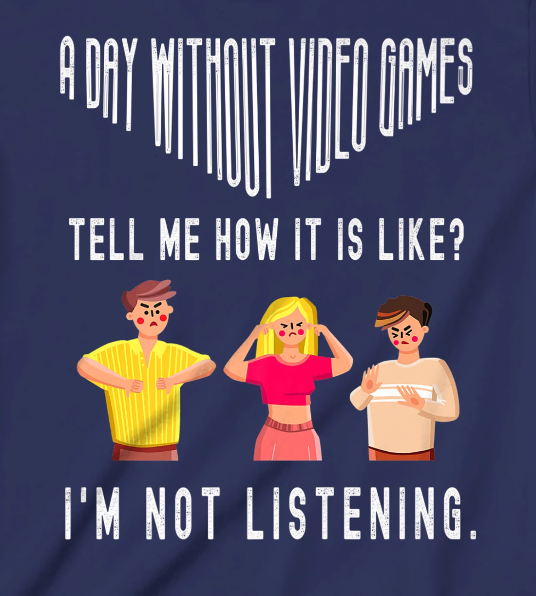 A day without Video Games Funny Humor Novelty Tell me How T-Shirt, Kid T-Shirt and Women T-Shirt