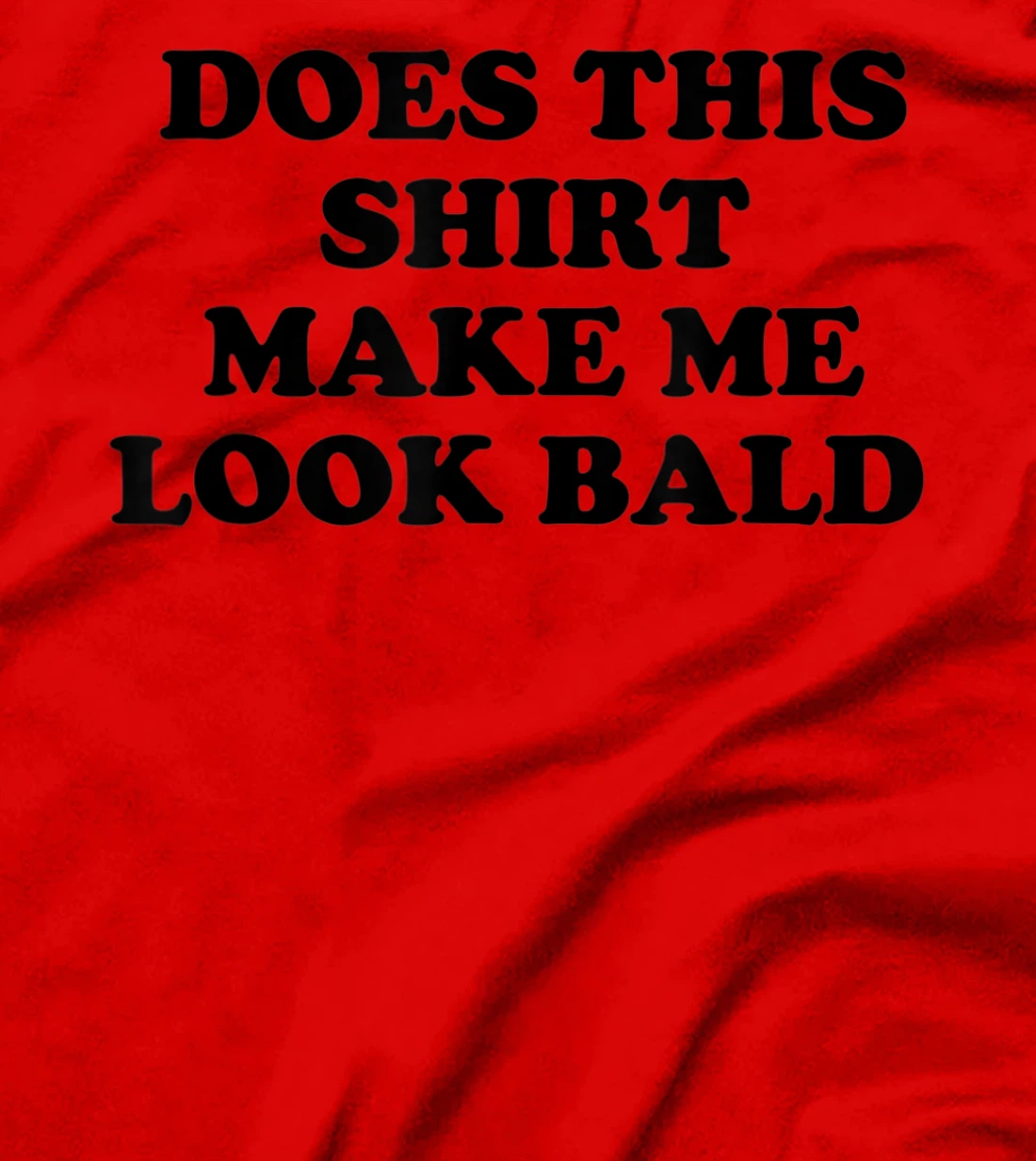 Does This Shirt Make Me Look Bald? Bald Is Beautiful T-Shirt, Women T-Shirt