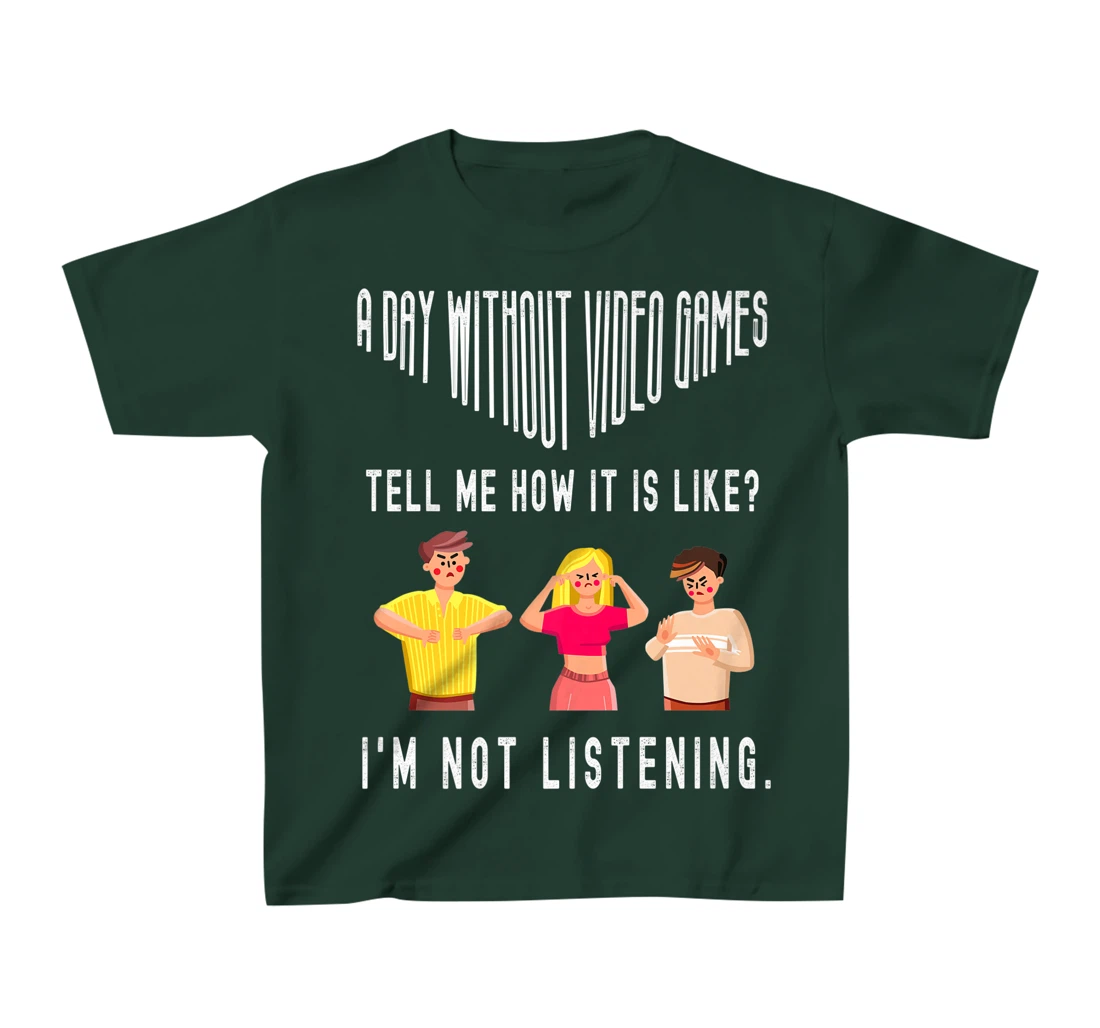 A day without Video Games Funny Humor Novelty Tell me How T-Shirt, Kid T-Shirt and Women T-Shirt