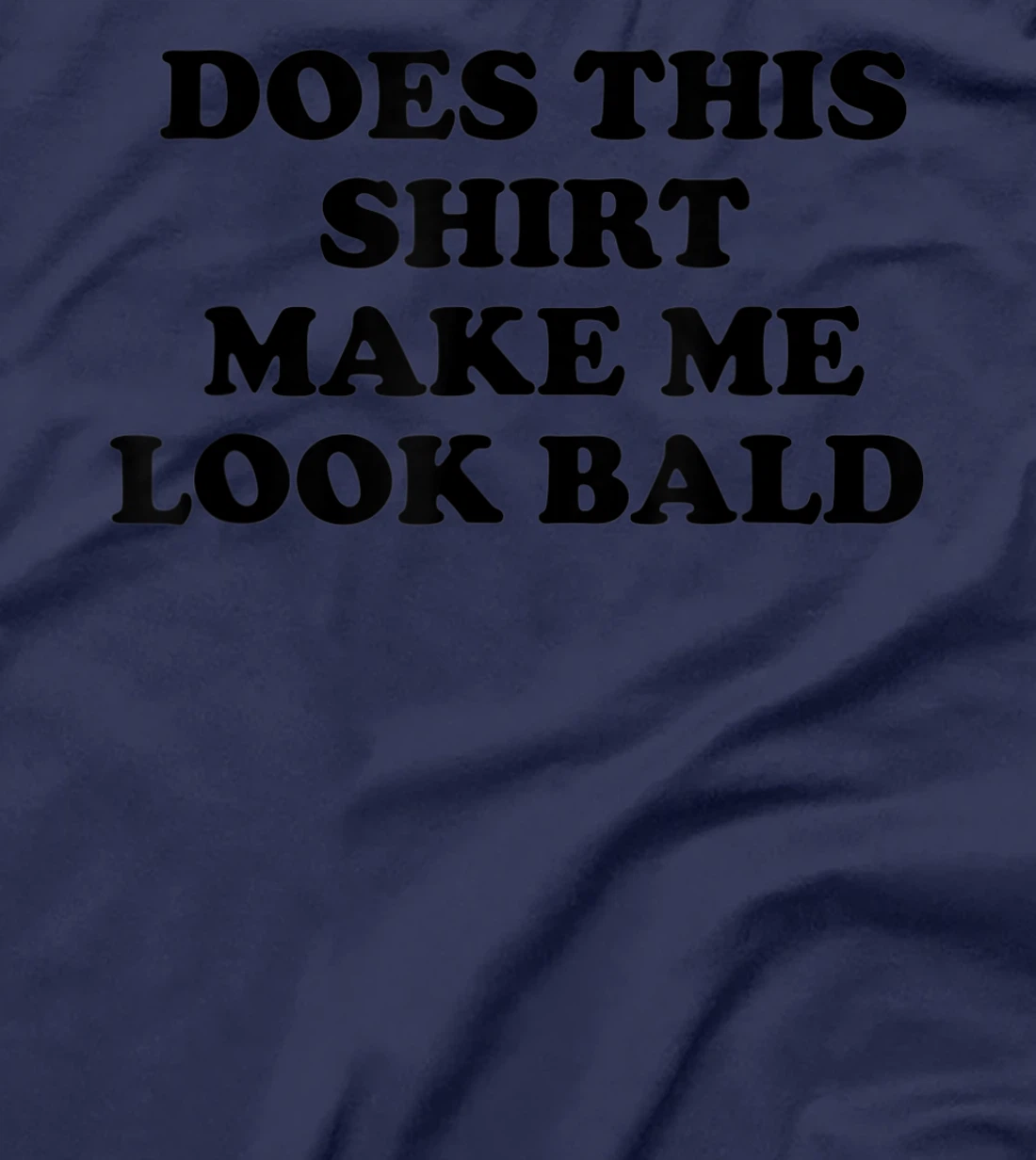 Does This Shirt Make Me Look Bald? Bald Is Beautiful T-Shirt, Women T-Shirt