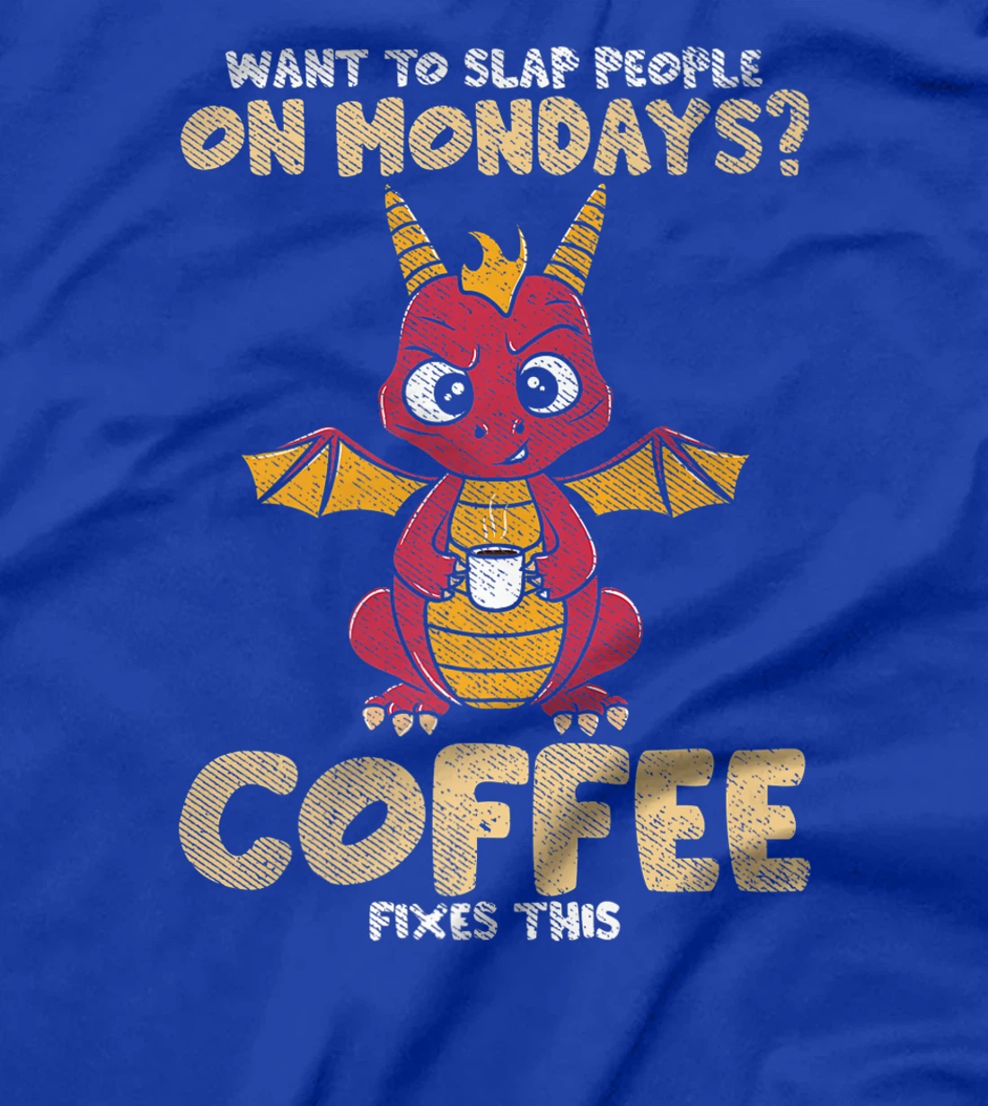 Want To Slap People On Mondays? Coffee Fixes This Dragon T-Shirt, Women T-Shirt
