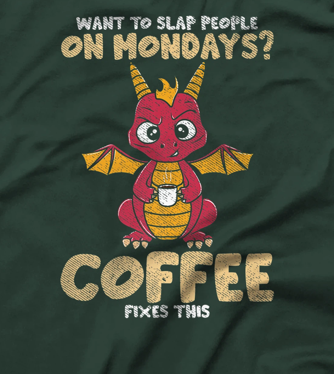 Want To Slap People On Mondays? Coffee Fixes This Dragon T-Shirt, Women T-Shirt