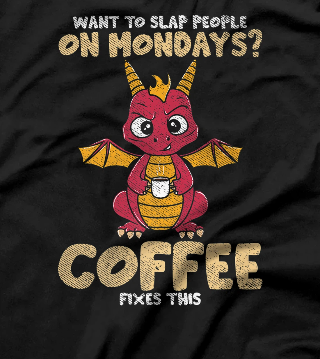 Want To Slap People On Mondays? Coffee Fixes This Dragon T-Shirt, Women T-Shirt