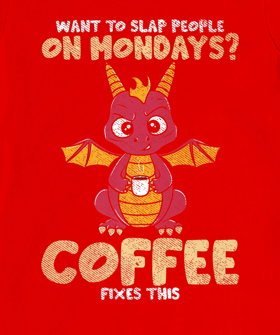 Want To Slap People On Mondays? Coffee Fixes This Dragon T-Shirt, Women T-Shirt