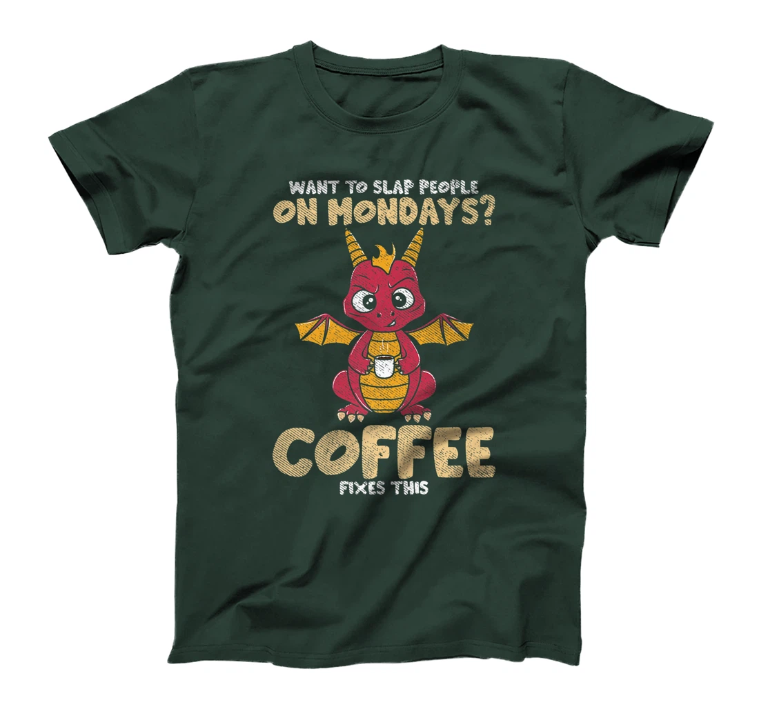 Want To Slap People On Mondays? Coffee Fixes This Dragon T-Shirt, Women T-Shirt