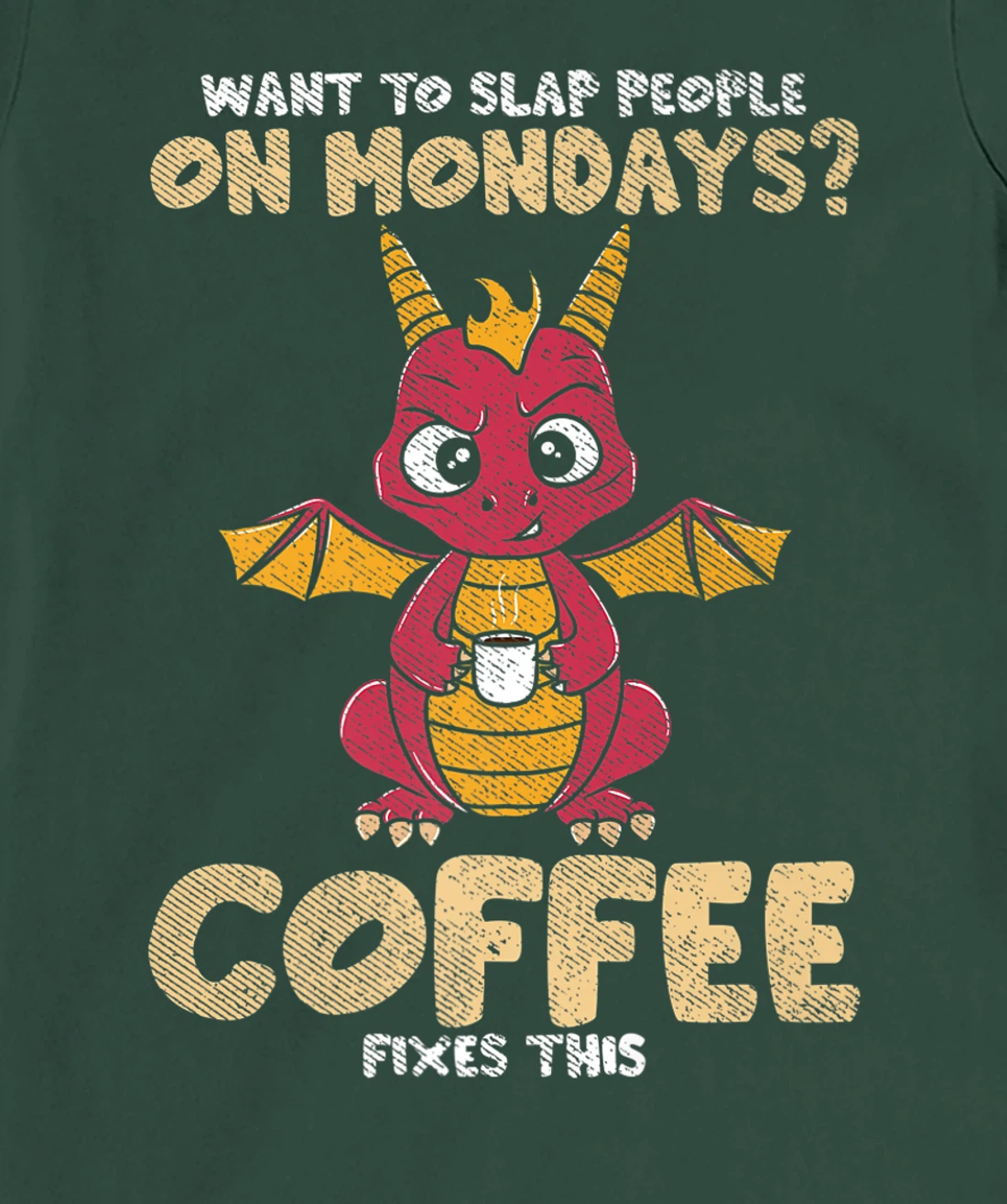 Want To Slap People On Mondays? Coffee Fixes This Dragon T-Shirt, Women T-Shirt