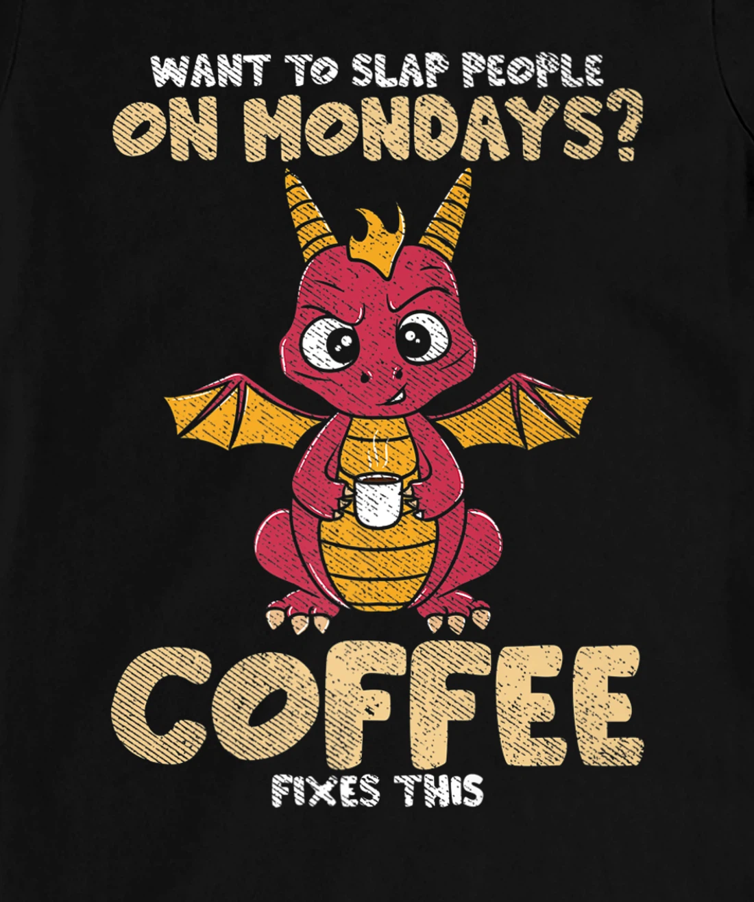 Want To Slap People On Mondays? Coffee Fixes This Dragon T-Shirt, Women T-Shirt