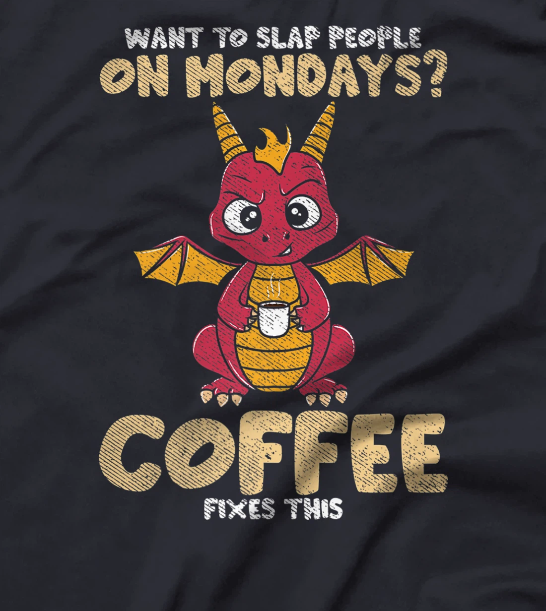 Want To Slap People On Mondays? Coffee Fixes This Dragon T-Shirt, Women T-Shirt