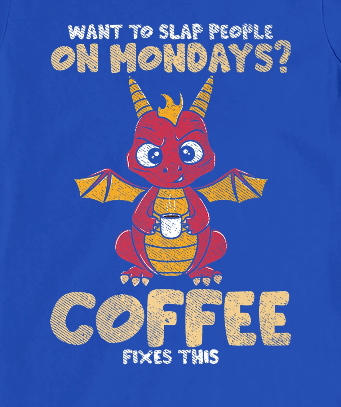 Want To Slap People On Mondays? Coffee Fixes This Dragon T-Shirt, Women T-Shirt
