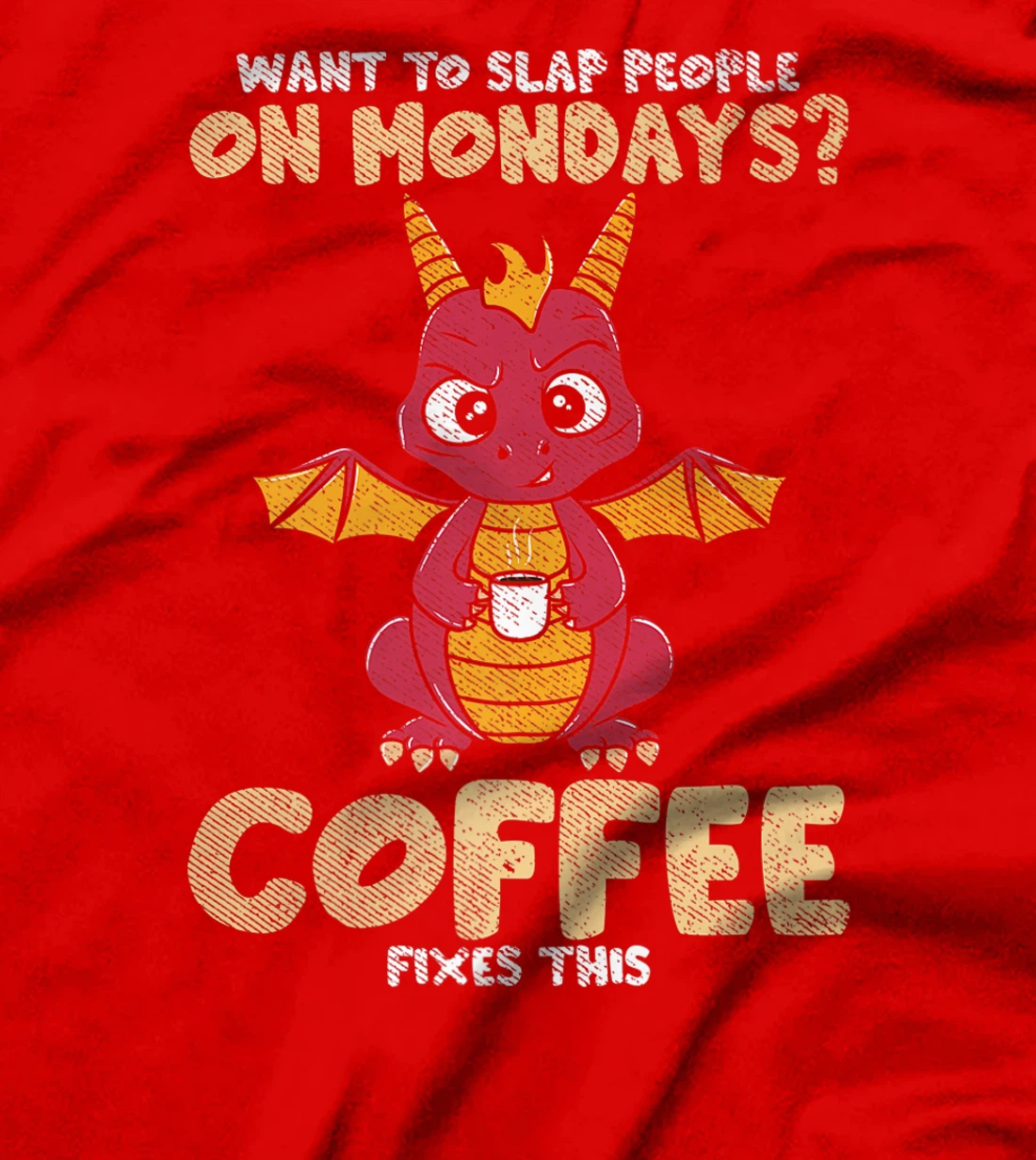 Want To Slap People On Mondays? Coffee Fixes This Dragon T-Shirt, Women T-Shirt