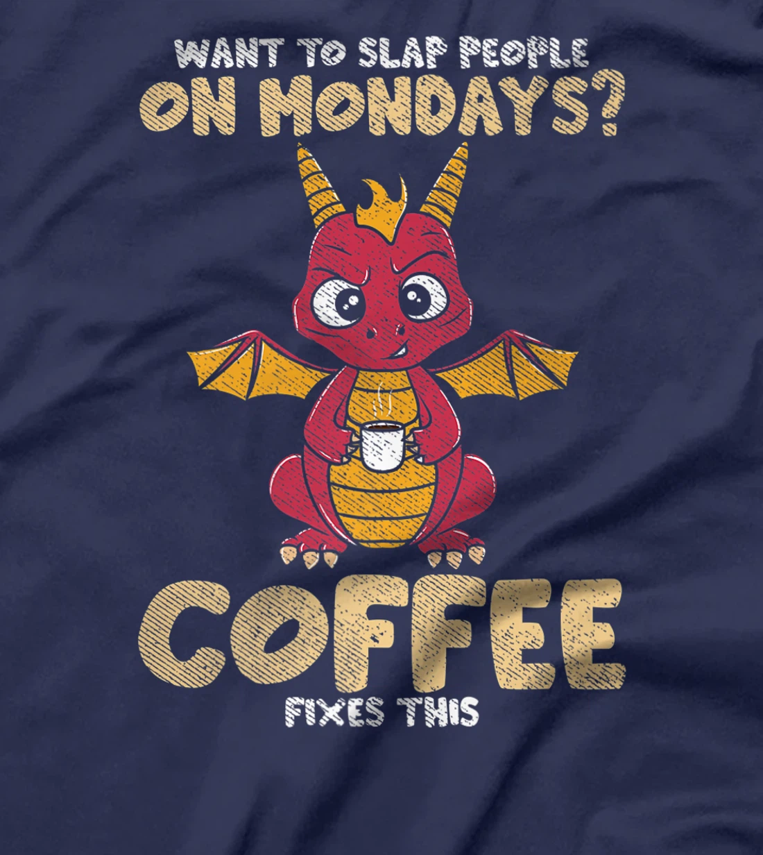 Want To Slap People On Mondays? Coffee Fixes This Dragon T-Shirt, Women T-Shirt