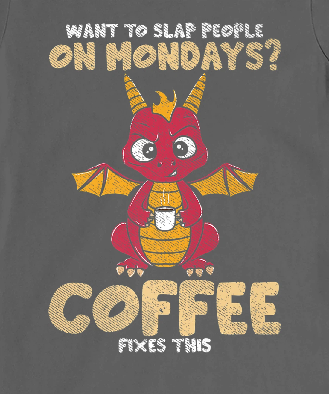 Want To Slap People On Mondays? Coffee Fixes This Dragon T-Shirt, Women T-Shirt