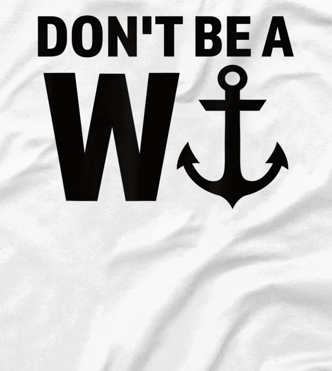Womens Don't Be A Wanker W Anchor Wordplay Funny Nautical Insult T-Shirt, Women T-Shirt