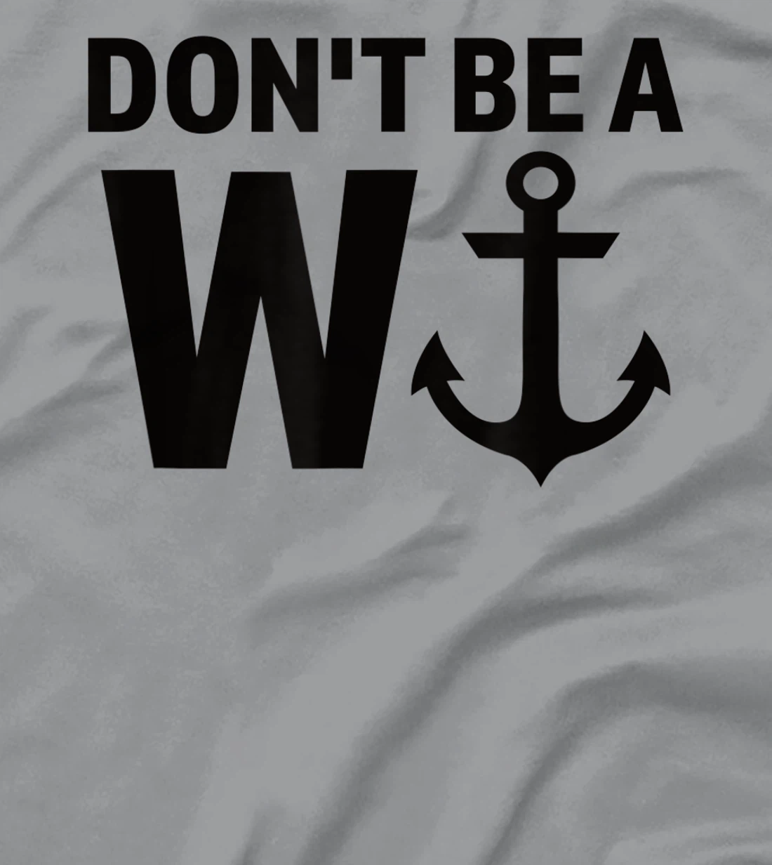 Womens Don't Be A Wanker W Anchor Wordplay Funny Nautical Insult T-Shirt, Women T-Shirt