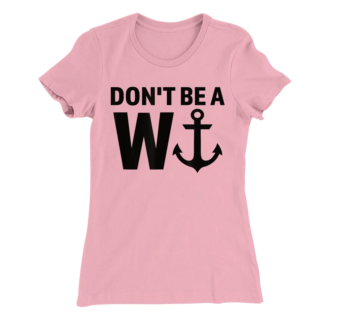 Womens Don't Be A Wanker W Anchor Wordplay Funny Nautical Insult T-Shirt, Women T-Shirt
