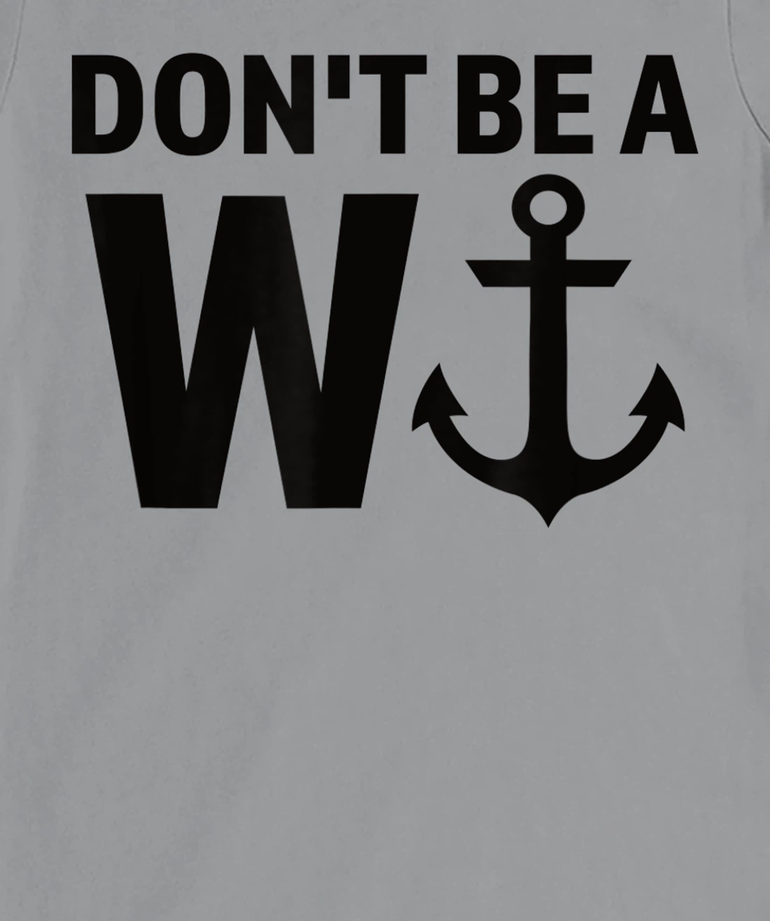 Womens Don't Be A Wanker W Anchor Wordplay Funny Nautical Insult T-Shirt, Women T-Shirt