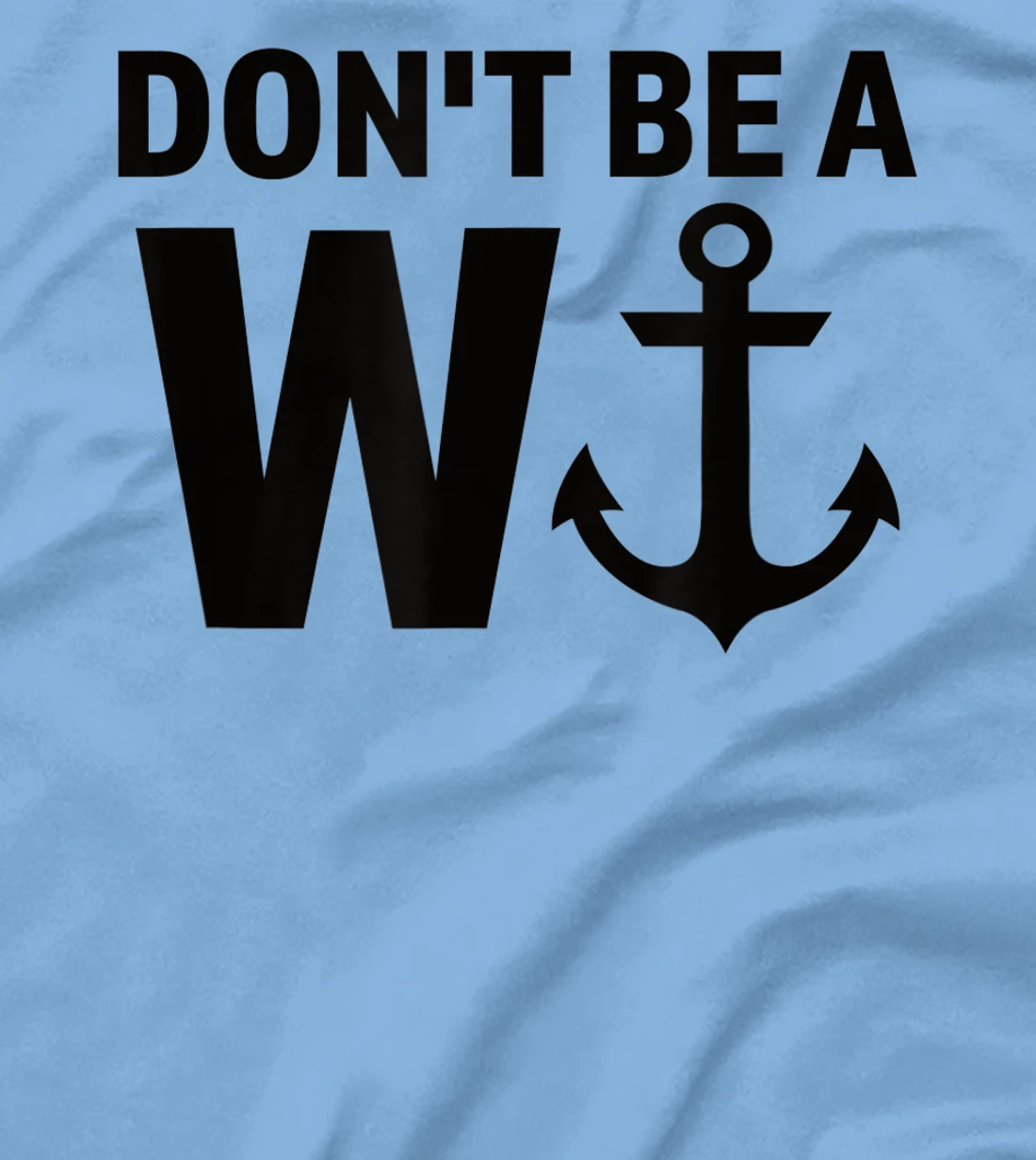 Womens Don't Be A Wanker W Anchor Wordplay Funny Nautical Insult T-Shirt, Women T-Shirt