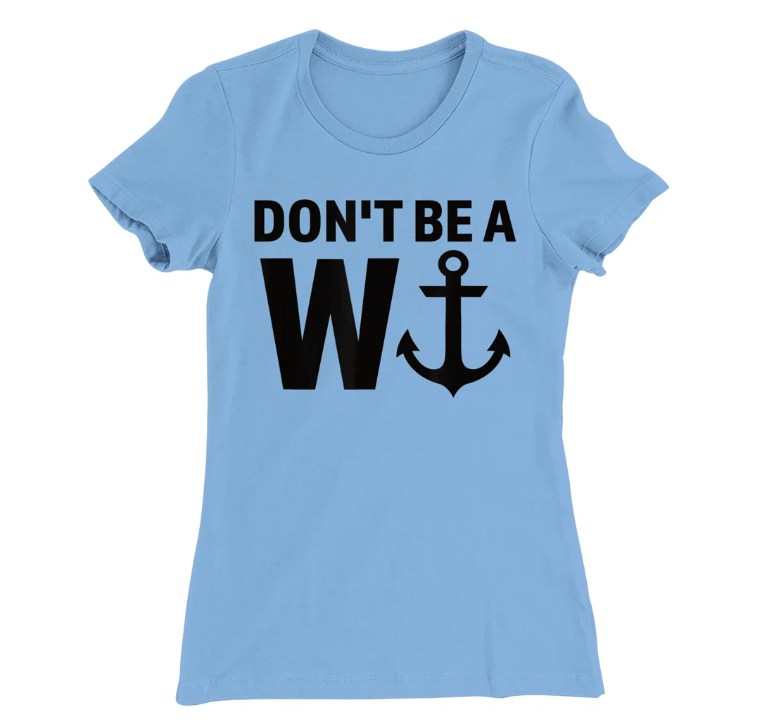 Womens Don't Be A Wanker W Anchor Wordplay Funny Nautical Insult T-Shirt, Women T-Shirt