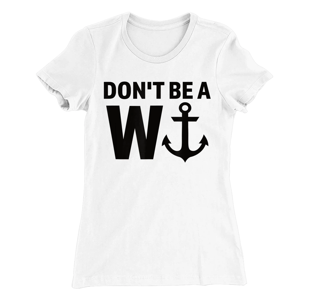 Womens Don't Be A Wanker W Anchor Wordplay Funny Nautical Insult T-Shirt, Women T-Shirt