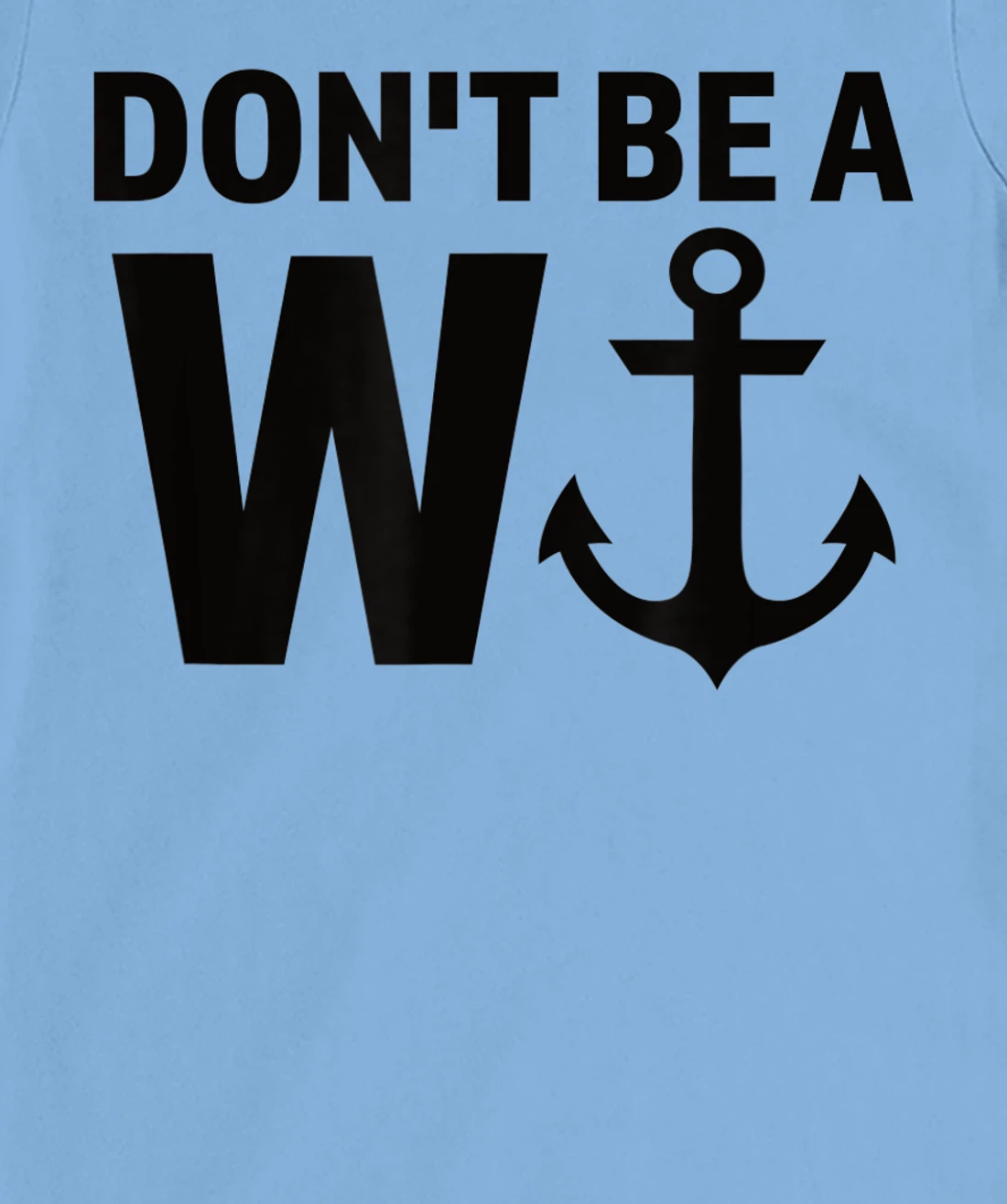 Womens Don't Be A Wanker W Anchor Wordplay Funny Nautical Insult T-Shirt, Women T-Shirt