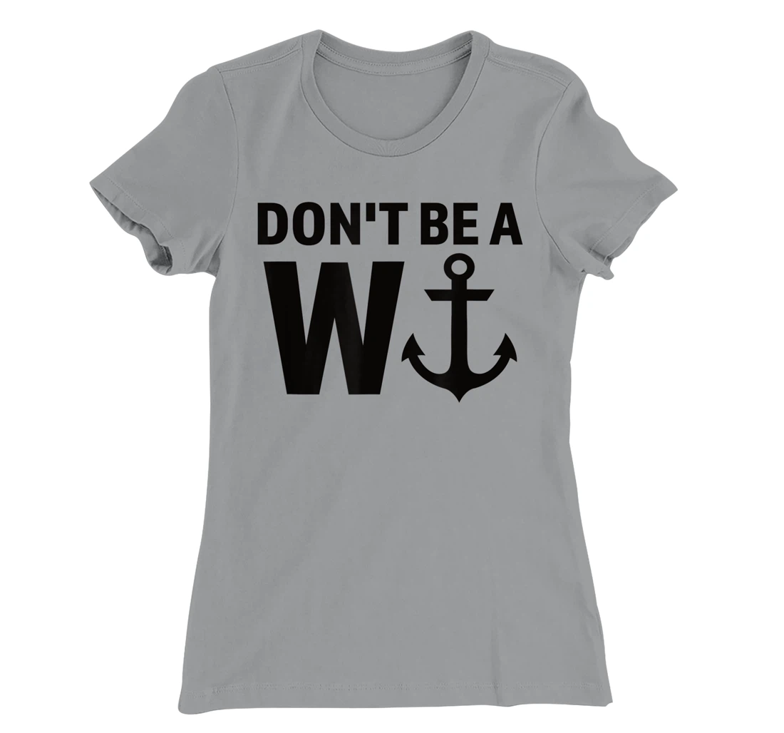 Womens Don't Be A Wanker W Anchor Wordplay Funny Nautical Insult T-Shirt, Women T-Shirt