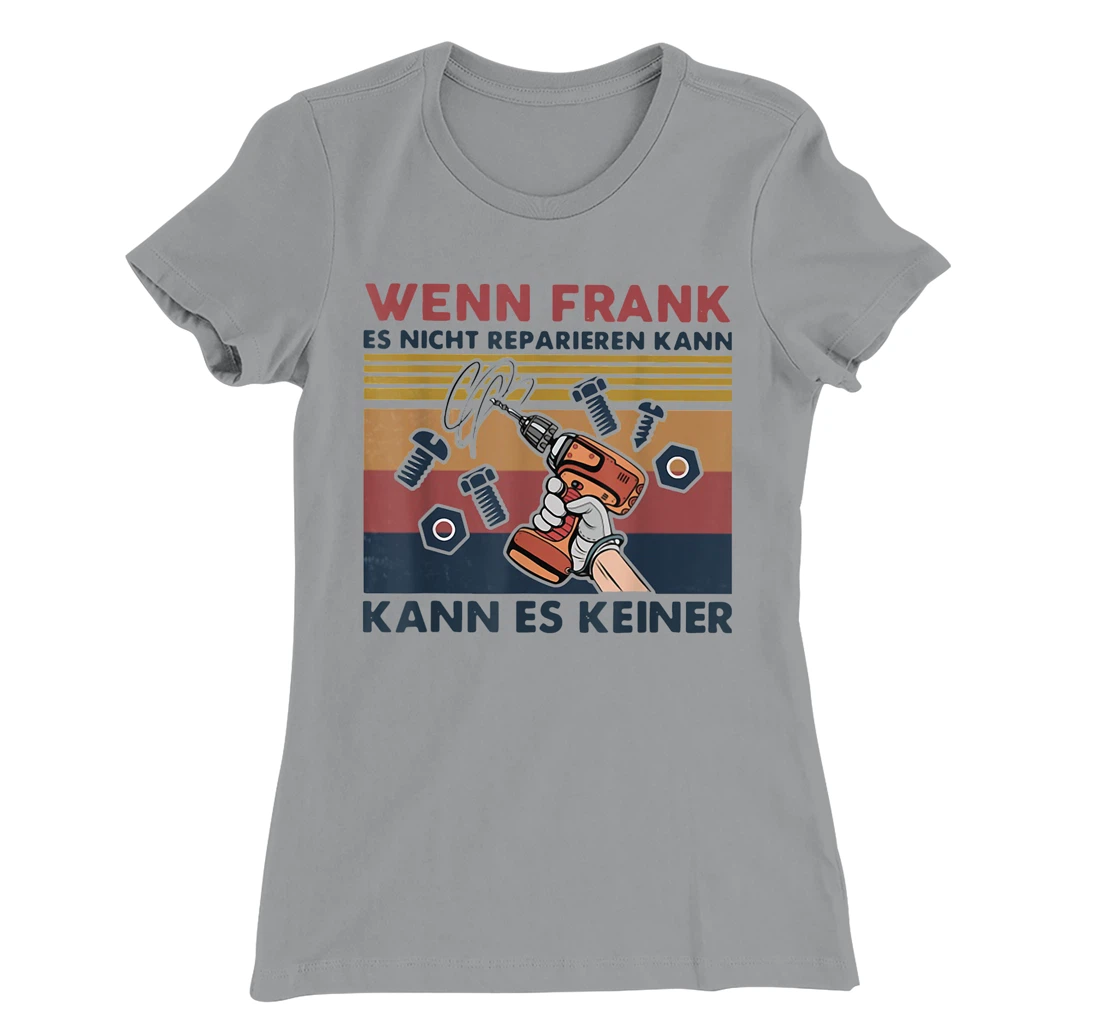 Womens Wenn Frank Es Nicht Reparieren Kann Kann Es Keiner Vintage T-Shirt, Women T-Shirt