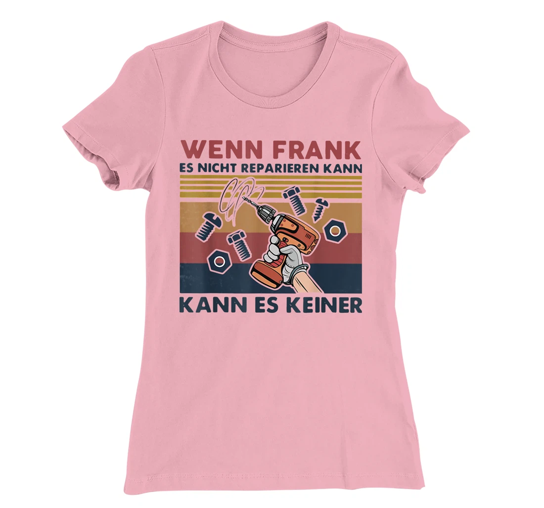Womens Wenn Frank Es Nicht Reparieren Kann Kann Es Keiner Vintage T-Shirt, Women T-Shirt
