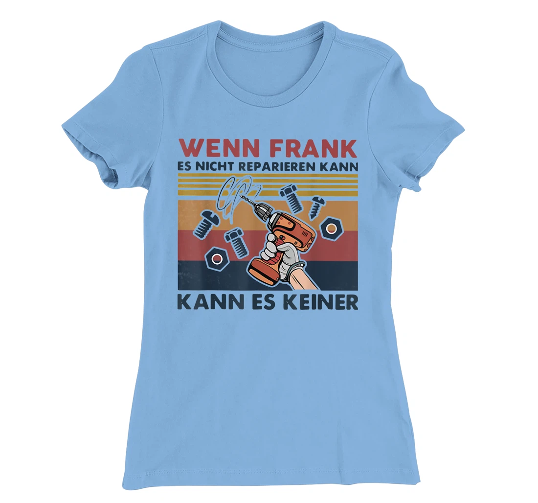 Womens Wenn Frank Es Nicht Reparieren Kann Kann Es Keiner Vintage T-Shirt, Women T-Shirt