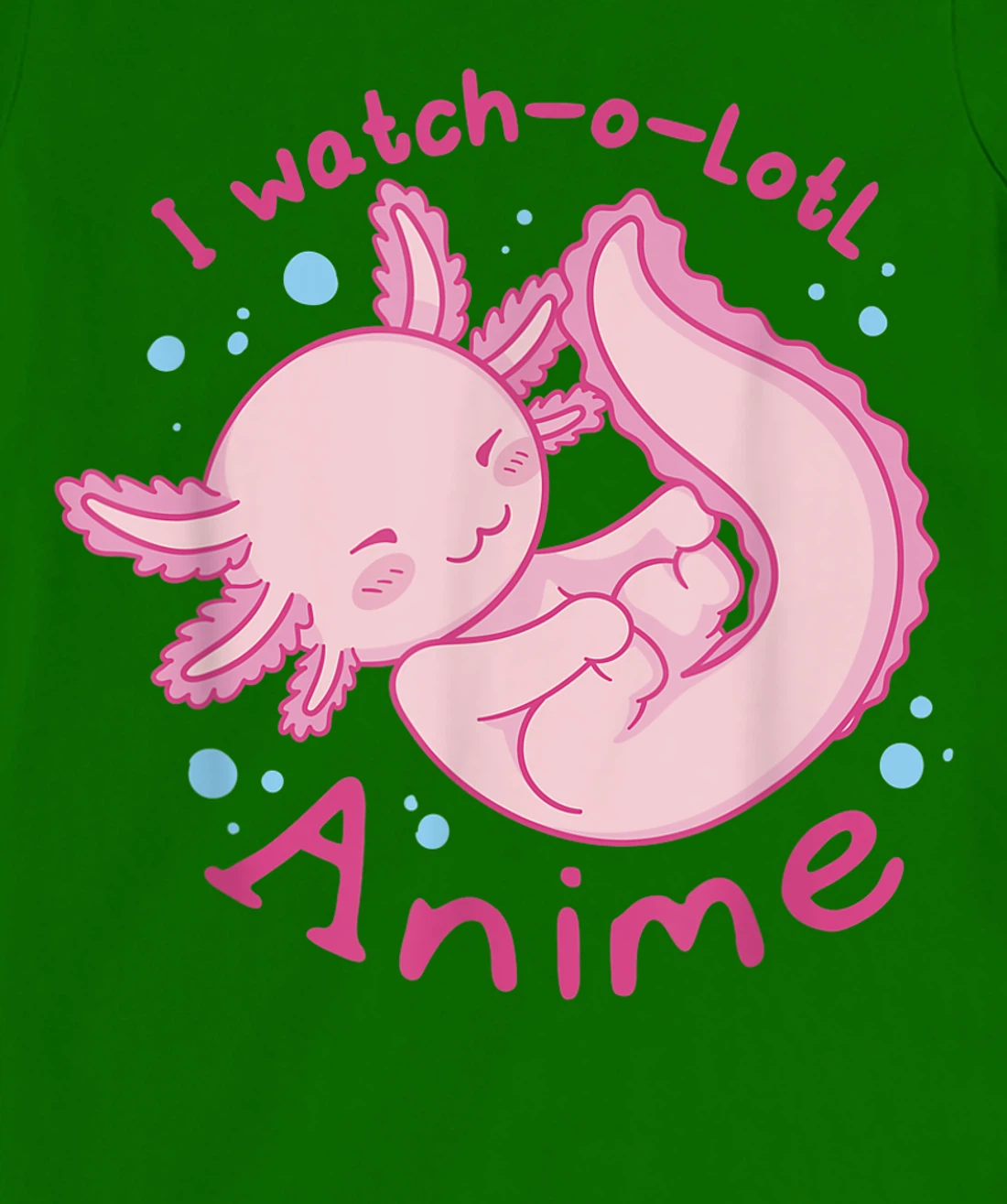 Womens I watch a lotl anime, cute axolotl kawaii anime lover T-Shirt, Kid T-Shirt and Women T-Shirt