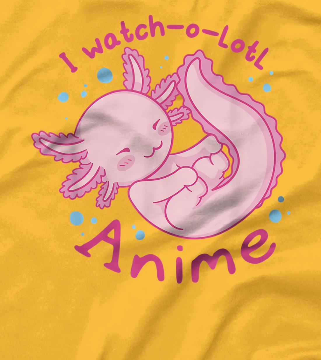 Womens I watch a lotl anime, cute axolotl kawaii anime lover T-Shirt, Kid T-Shirt and Women T-Shirt