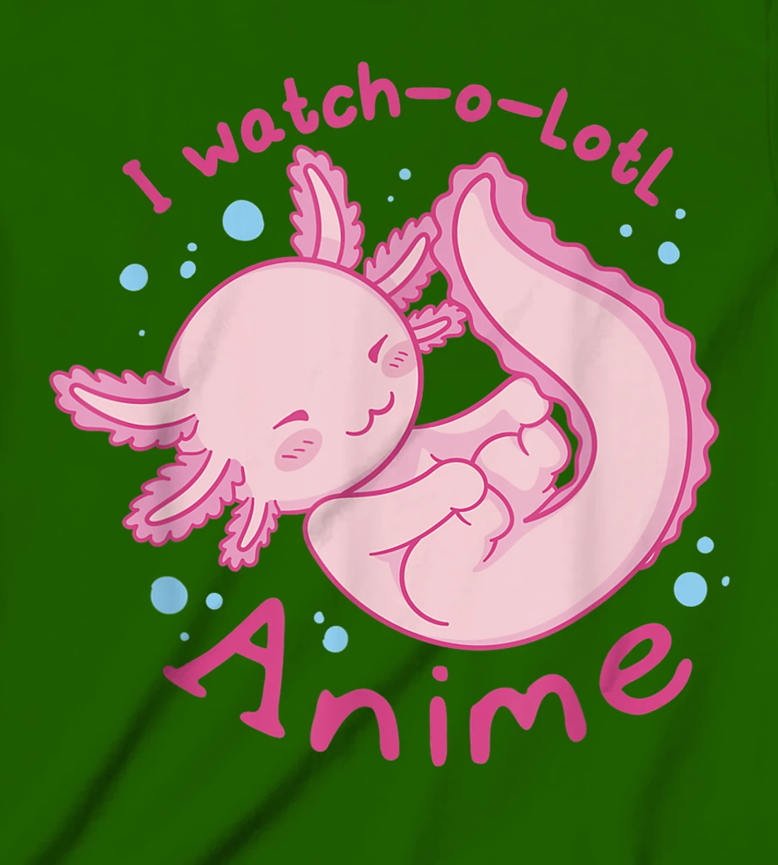 Womens I watch a lotl anime, cute axolotl kawaii anime lover T-Shirt, Kid T-Shirt and Women T-Shirt