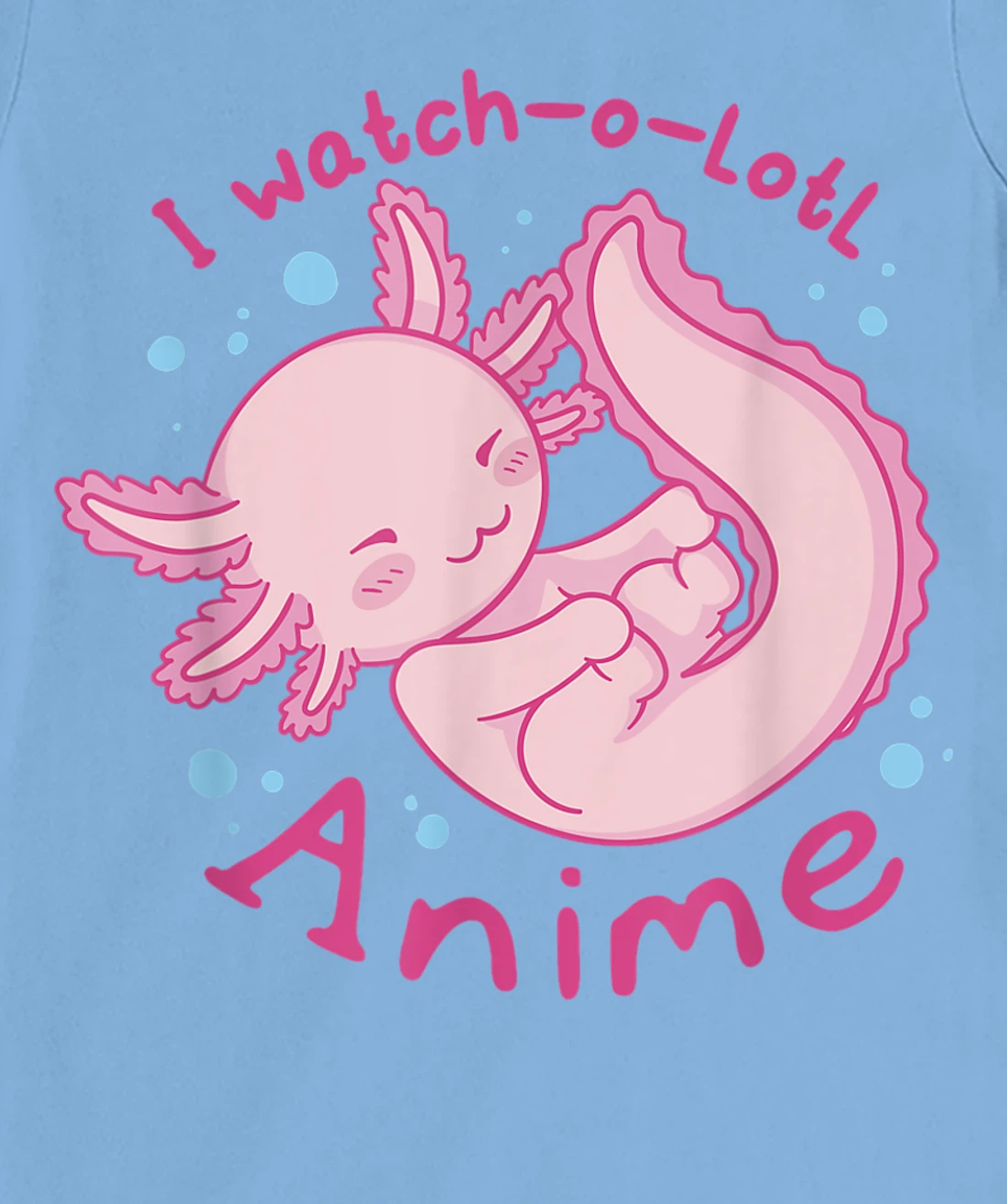 Womens I watch a lotl anime, cute axolotl kawaii anime lover T-Shirt, Kid T-Shirt and Women T-Shirt